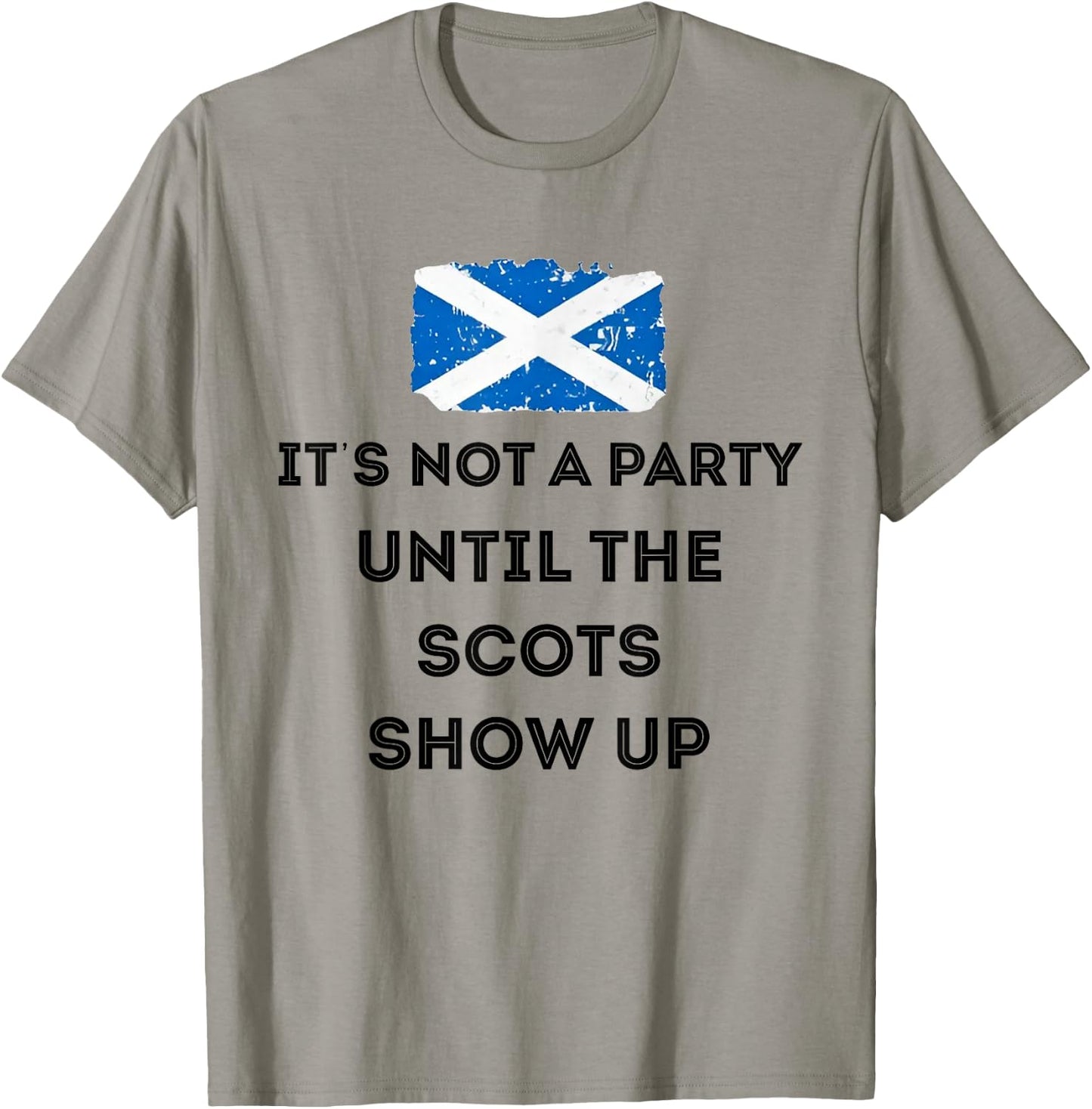 It's Not A Party Until The Scots Shows Up T-Shirt - T-Shirt | Sand