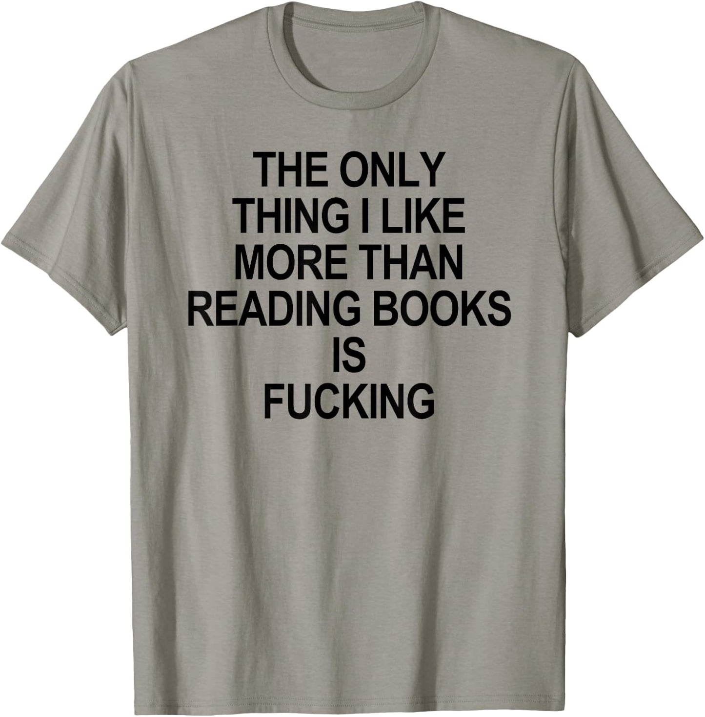 The Only Thing I Like More Than Reading Books Is Fucking T-Shirt - T-Shirt | Sand