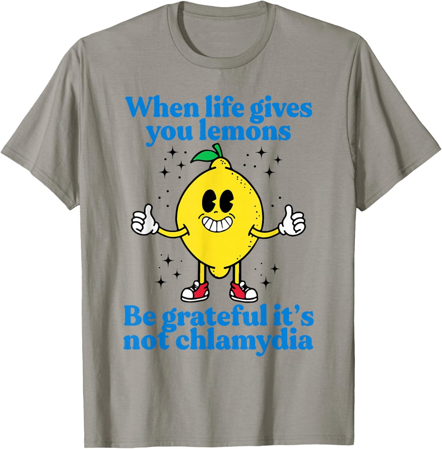 When Life Gives You Lemons Be Grateful It's Not Chlamydia T-Shirt - T-Shirt | Sand