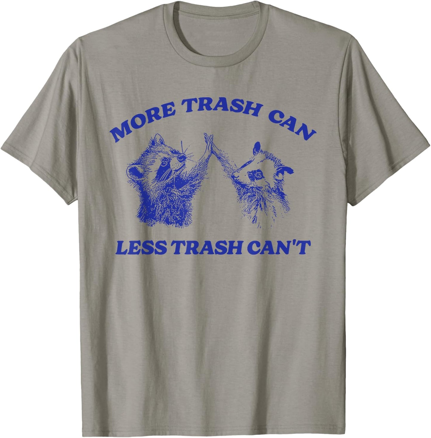 More Trash Can Less Trash Can't Funny Inspiration Raccoon T-Shirt - T-Shirt | Sand