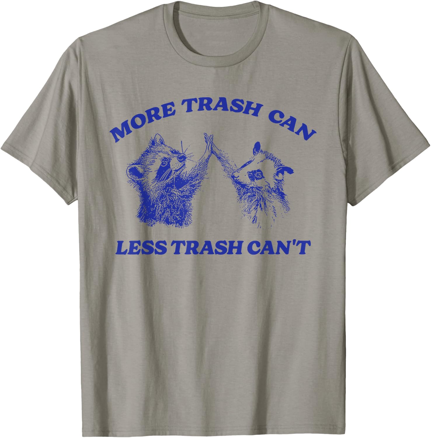 More Trash Can Less Trash Can't Funny Inspiration Raccoon T-Shirt - T-Shirt | Sand