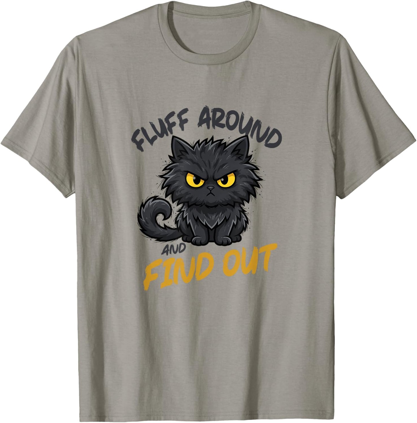 Fluff Around and Find Out Grumpy Sarcastic Funny Cat Lover T-Shirt - T-Shirt | Sand