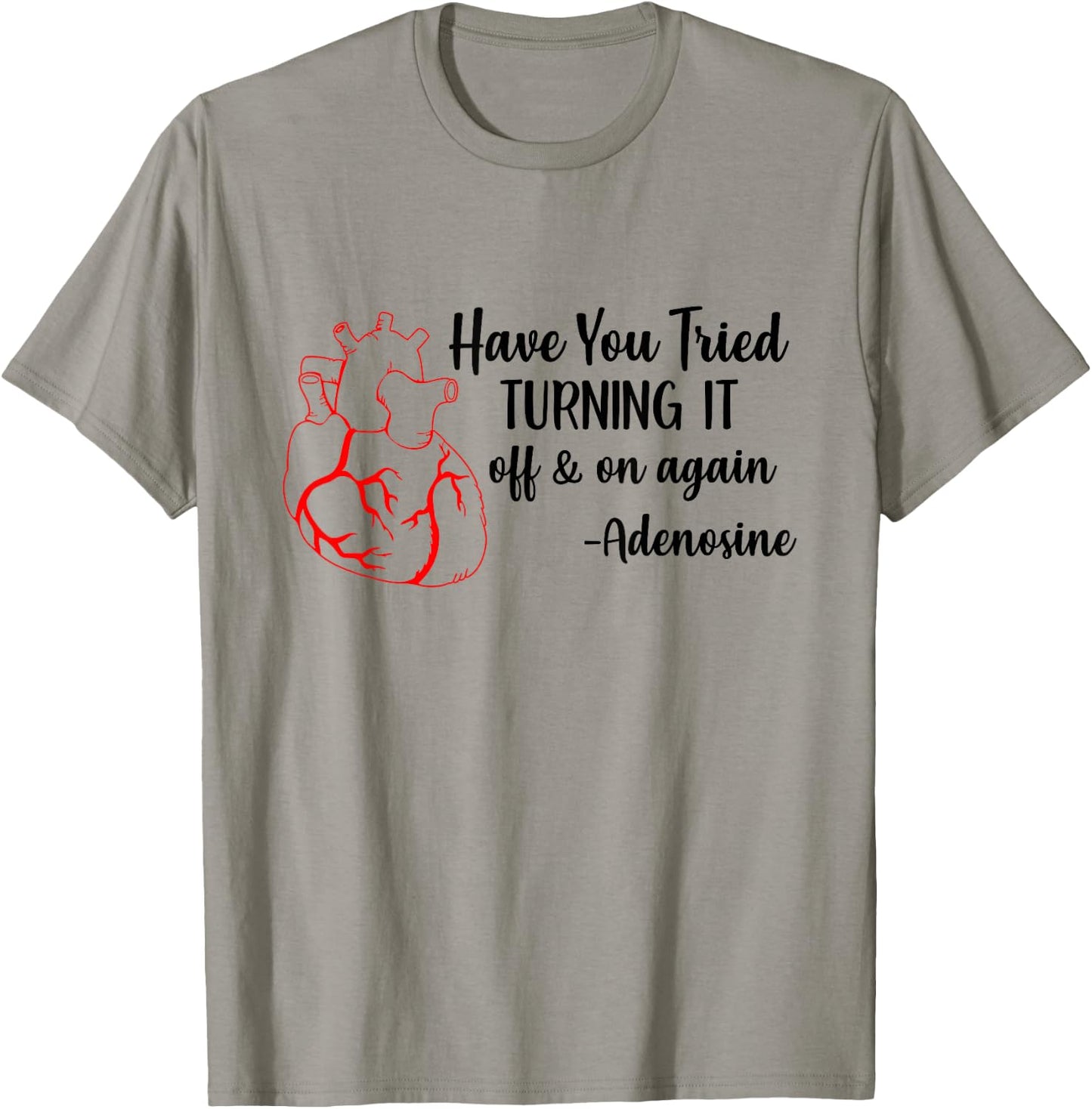 Have You Tried Turning It Off And On Again Heart Adenosine T-Shirt - T-Shirt | Sand