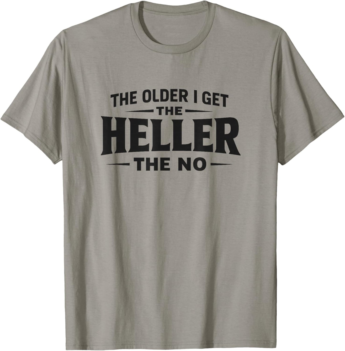 The Older I Get The Heller The No - Black Lettering T-Shirt - T-Shirt | Sand