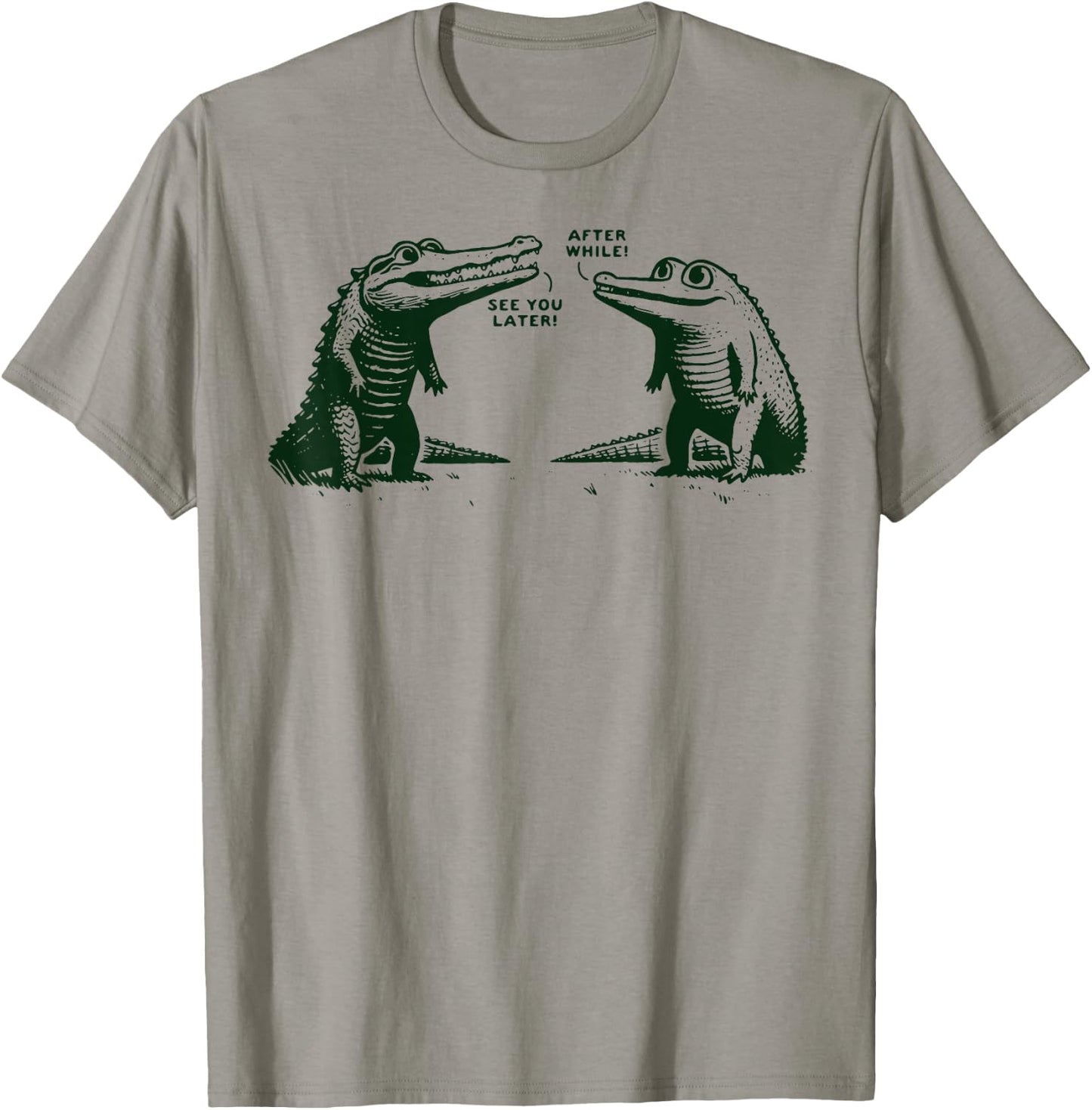See You Later Alligator After While Crocodile T-Shirt - T-Shirt | Sand