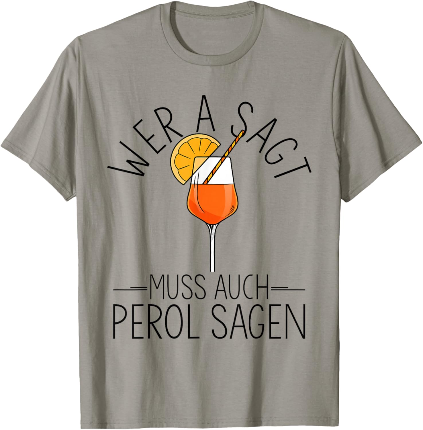 with German Text "Wer A SAGT MUSS AUCH PEROL SAGEN Aperitif Spritz", White T-Shirt - T-Shirt | Sand