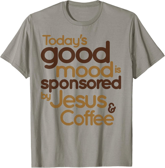 Today's Good Mood Is Sponsored By Jesus & Coffee T-Shirt - T-Shirt | Sand
