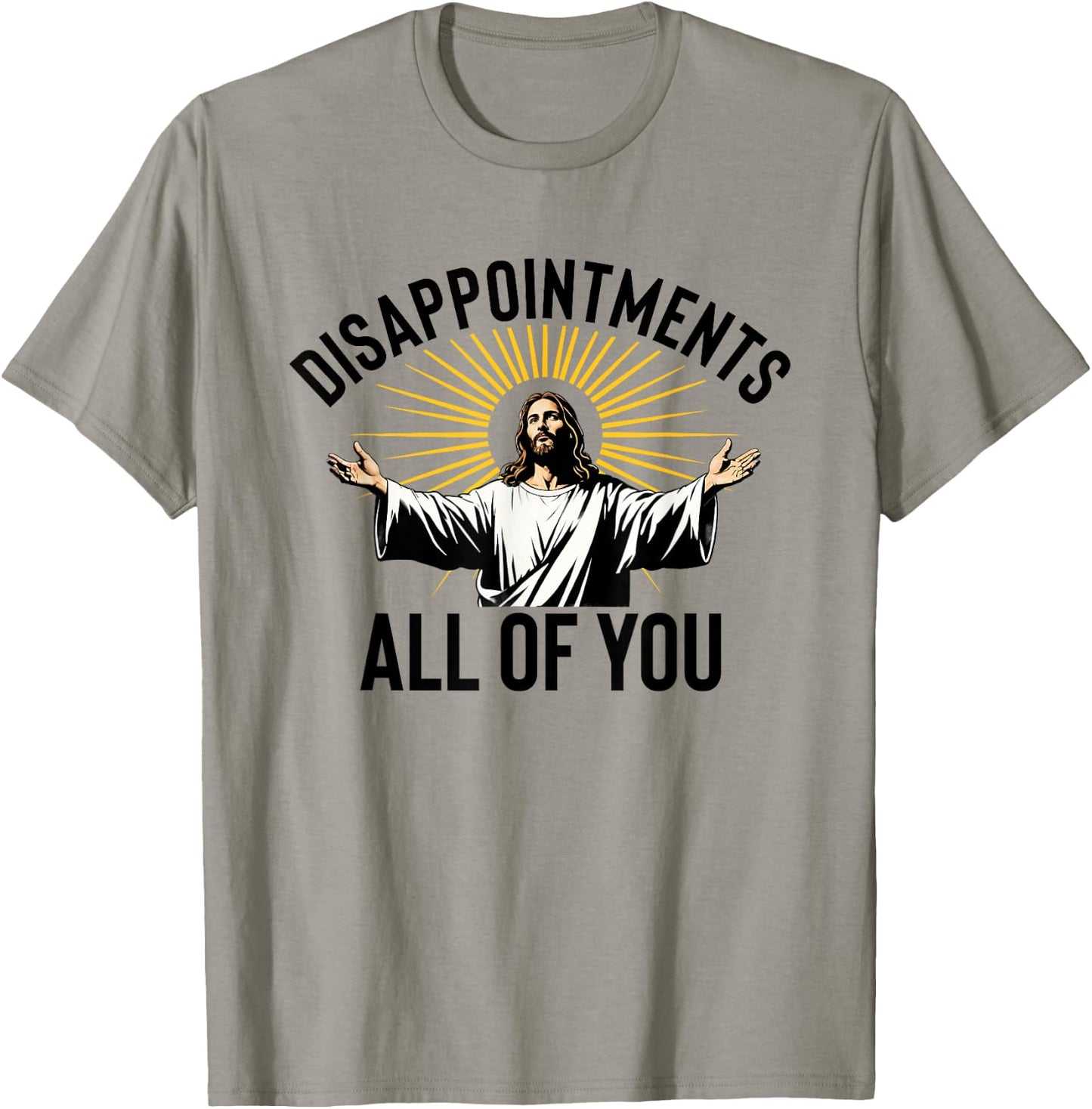 Disappointments All Of You Funny Jesus Christian Faith Meme T-Shirt - T-Shirt | Sand