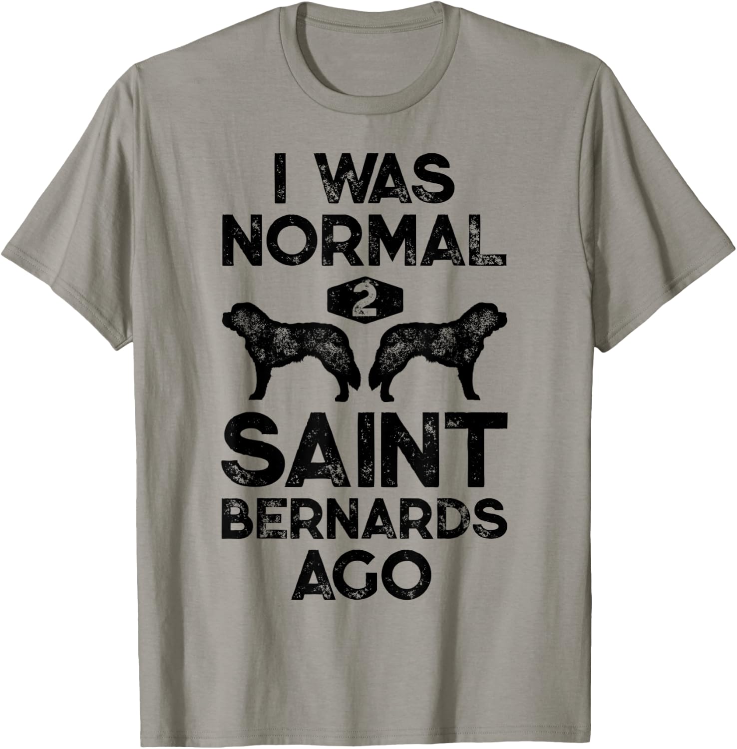I Was Normal 2 Saint Bernards Ago Funny St Bernard Dog Gifts T-Shirt - T-Shirt | Sand