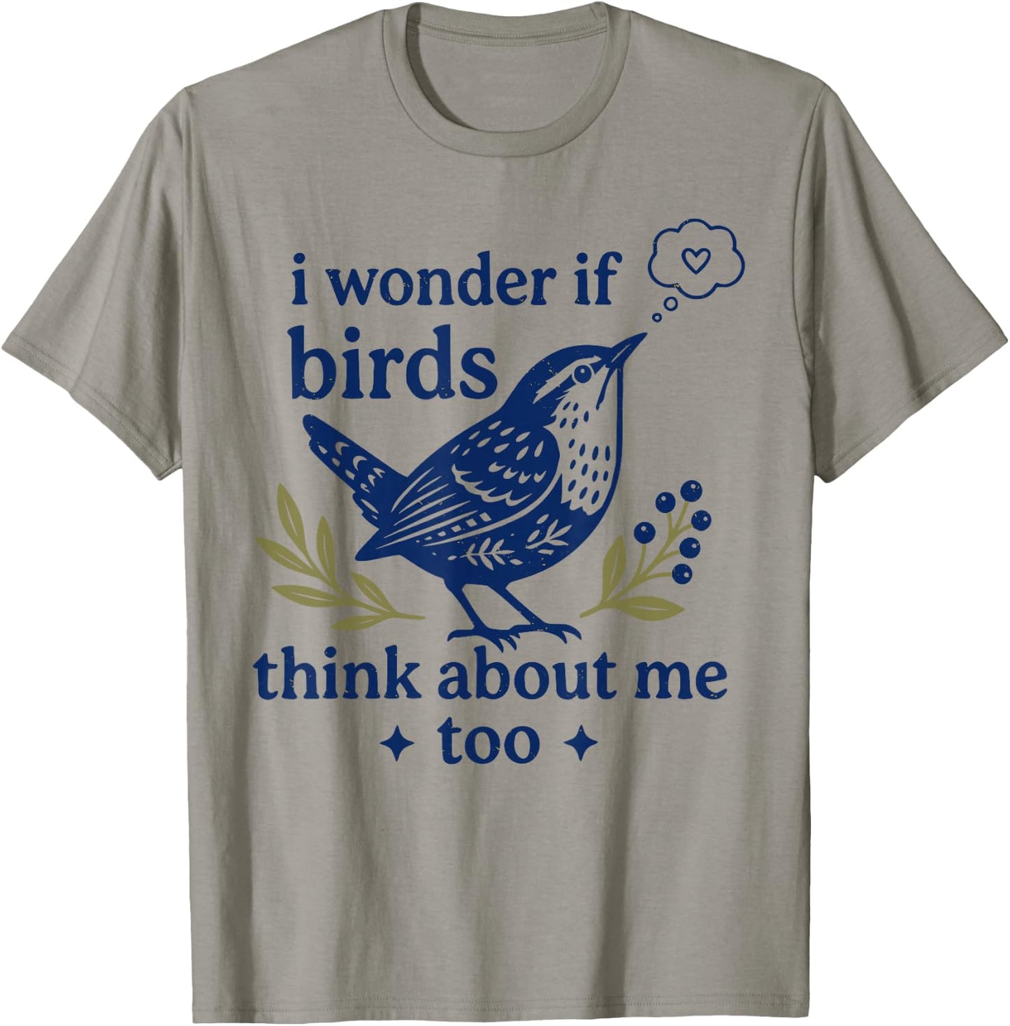 Cute Funny I Wonder If Birds Think About Me Too Teachers T-Shirt - T-Shirt | Sand