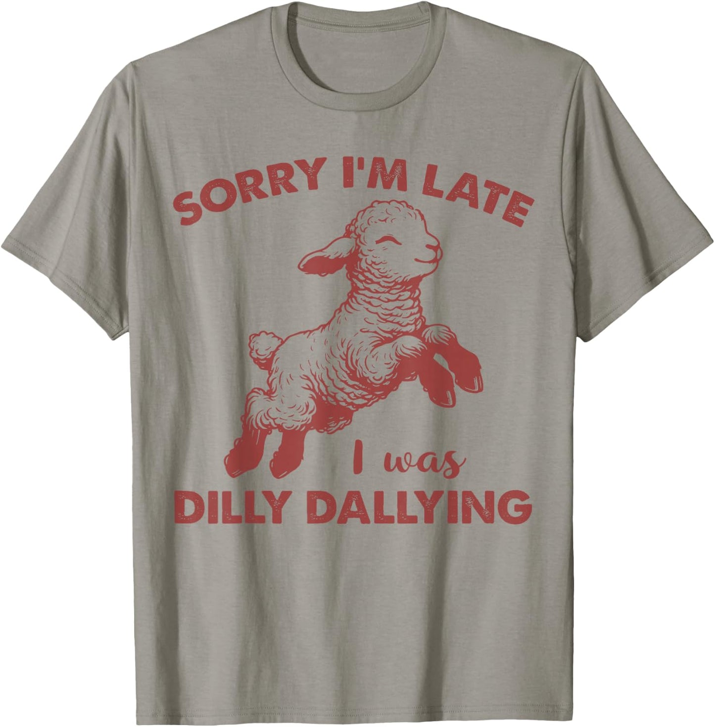 Sorry I'm Late I Was Dilly Dallying Funny For Girl Women T-Shirt - T-Shirt | Sand