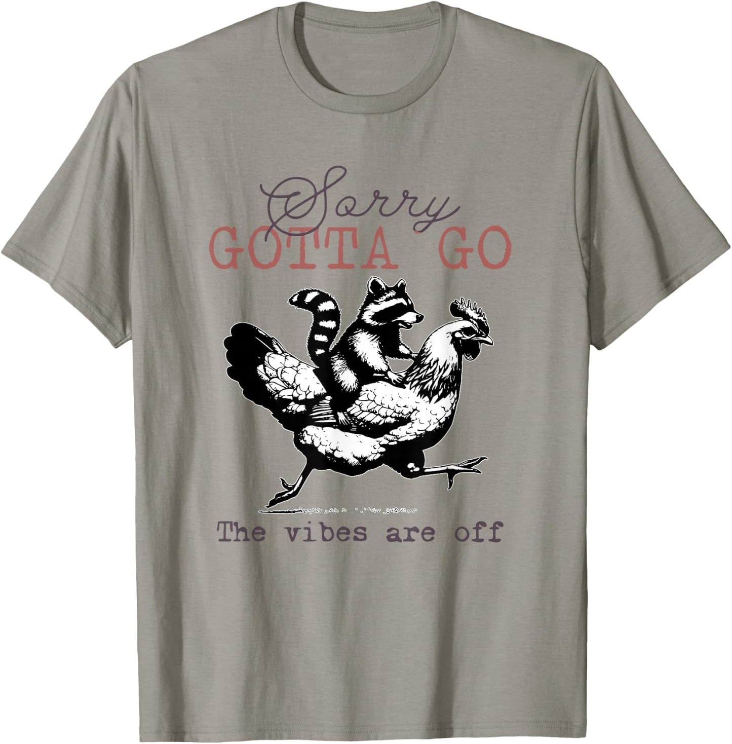 Sorry Gotta Go The Vibes Are Off Sarcastic Raccoon Chicken T-Shirt - T-Shirt | Sand