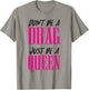 Don't Be a Drag Just be a Queen Pink Motivation T-Shirt - T-Shirt | Sand