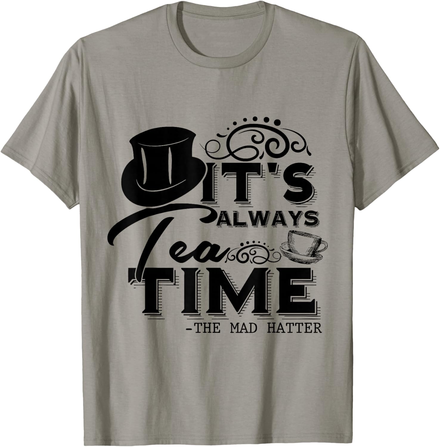 It's Always Tea Time Alice In Wonderland Quote | Tea Lover , gray T-Shirt - T-Shirt | Sand
