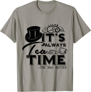 It's Always Tea Time Alice In Wonderland Quote | Tea Lover , gray T-Shirt - T-Shirt | Sand