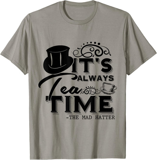 It's Always Tea Time Alice In Wonderland Quote | Tea Lover , gray T-Shirt - T-Shirt | Sand