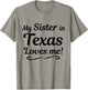 My Sister in TEXAS Loves Me - Shirt | Gift Someone in TX T-Shirt - T-Shirt | Sand