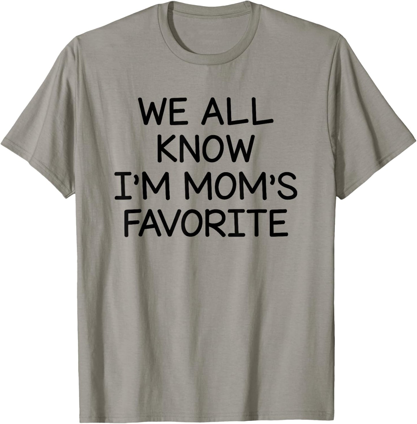 We All Know I'm Mom's Favorite T-Shirt - T-Shirt | Sand
