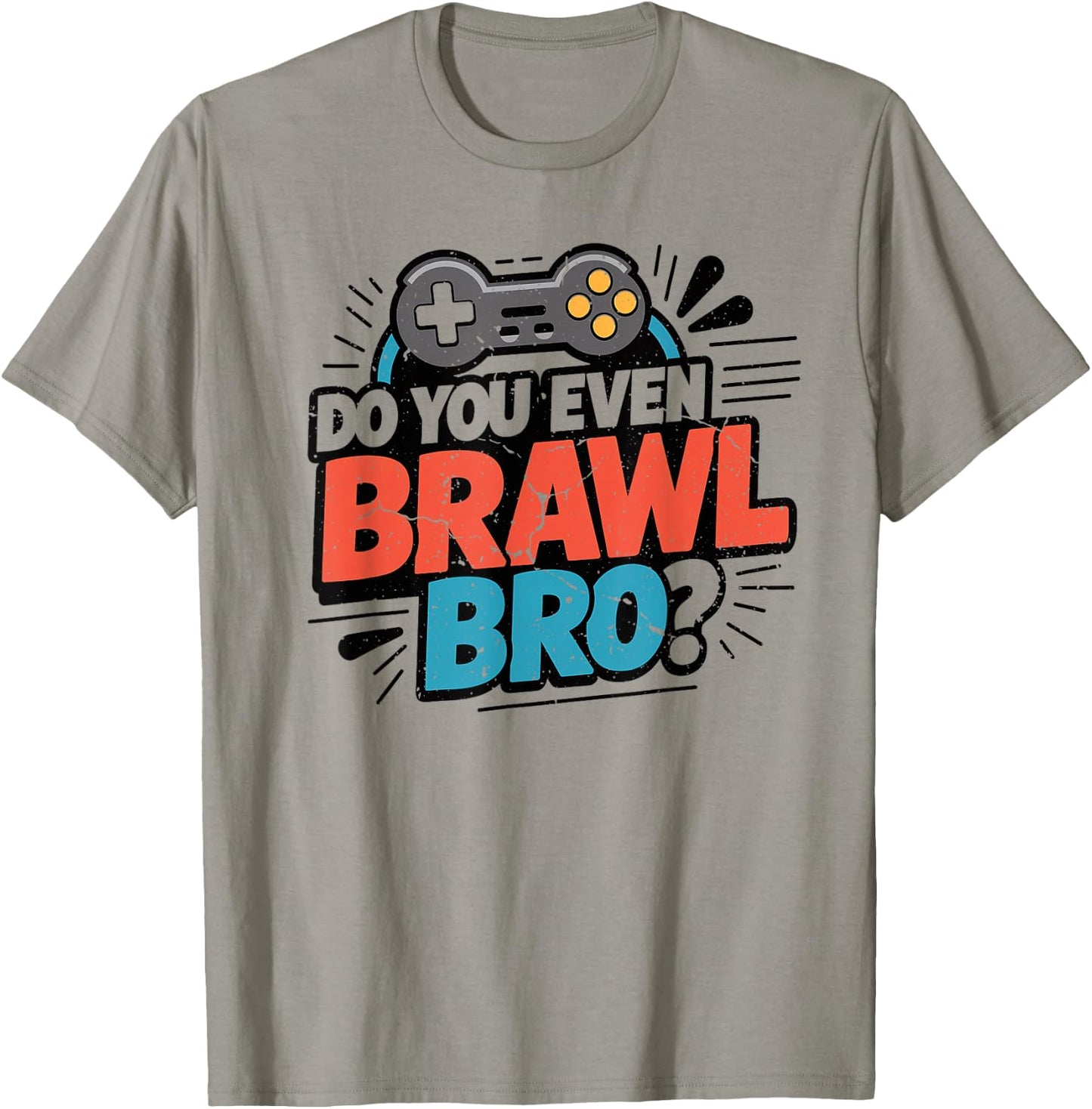 Do You Even Brawl Bro Funny Brawling Gaming Gamer Kids Gifts T-Shirt - T-Shirt | Sand