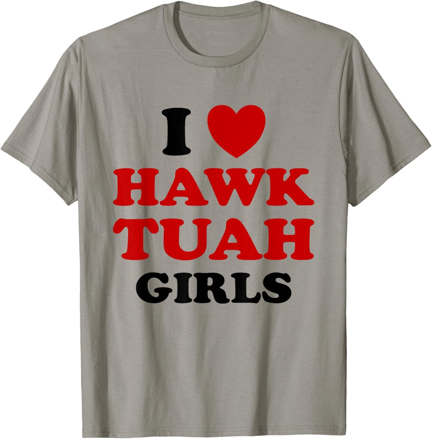 I Love Hawk Tuah Girls Funny Hawk Tush Meme Adult Humor Gag T-Shirt - T-Shirt | Sand