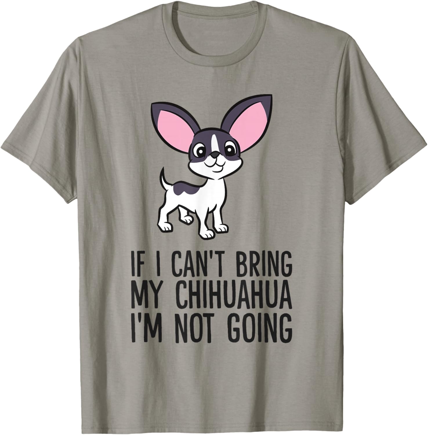 If I Can't Bring My Chihuahua I'm Not Going T-Shirt - T-Shirt | Sand