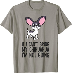 If I Can't Bring My Chihuahua I'm Not Going T-Shirt - T-Shirt | Sand