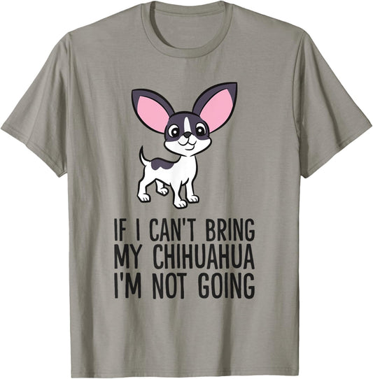 If I Can't Bring My Chihuahua I'm Not Going T-Shirt - T-Shirt | Sand