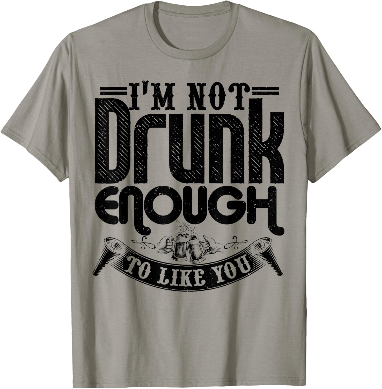 I'm Not Drunk Enough To Like You Shirt Funny Drinking T-Shirt - T-Shirt | Sand