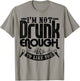 I'm Not Drunk Enough To Like You Shirt Funny Drinking T-Shirt - T-Shirt | Sand