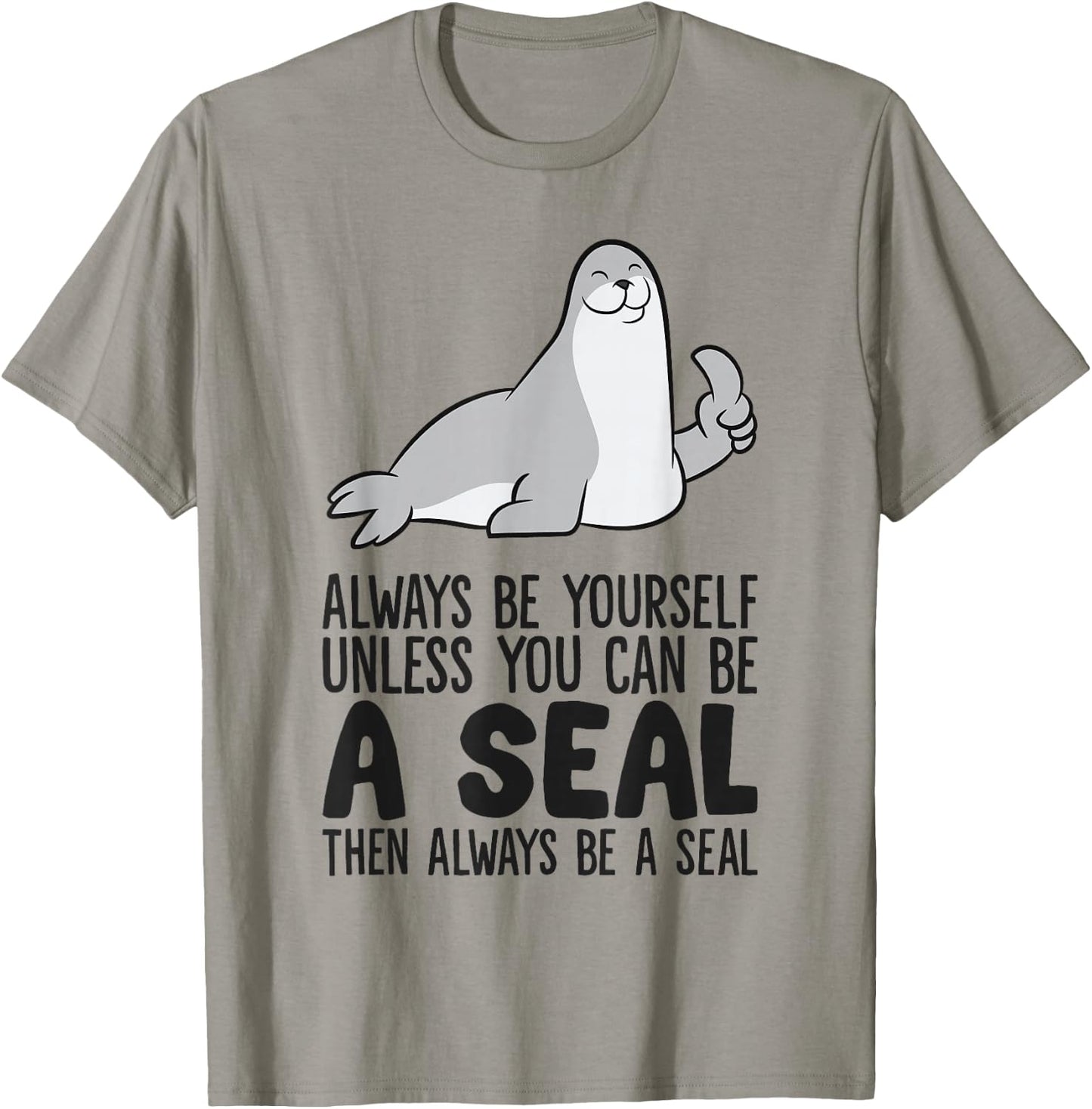 Always Be Yourself Unless You Can Be A Seal T-Shirt - T-Shirt | Sand