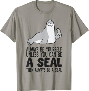 Always Be Yourself Unless You Can Be A Seal T-Shirt - T-Shirt | Sand