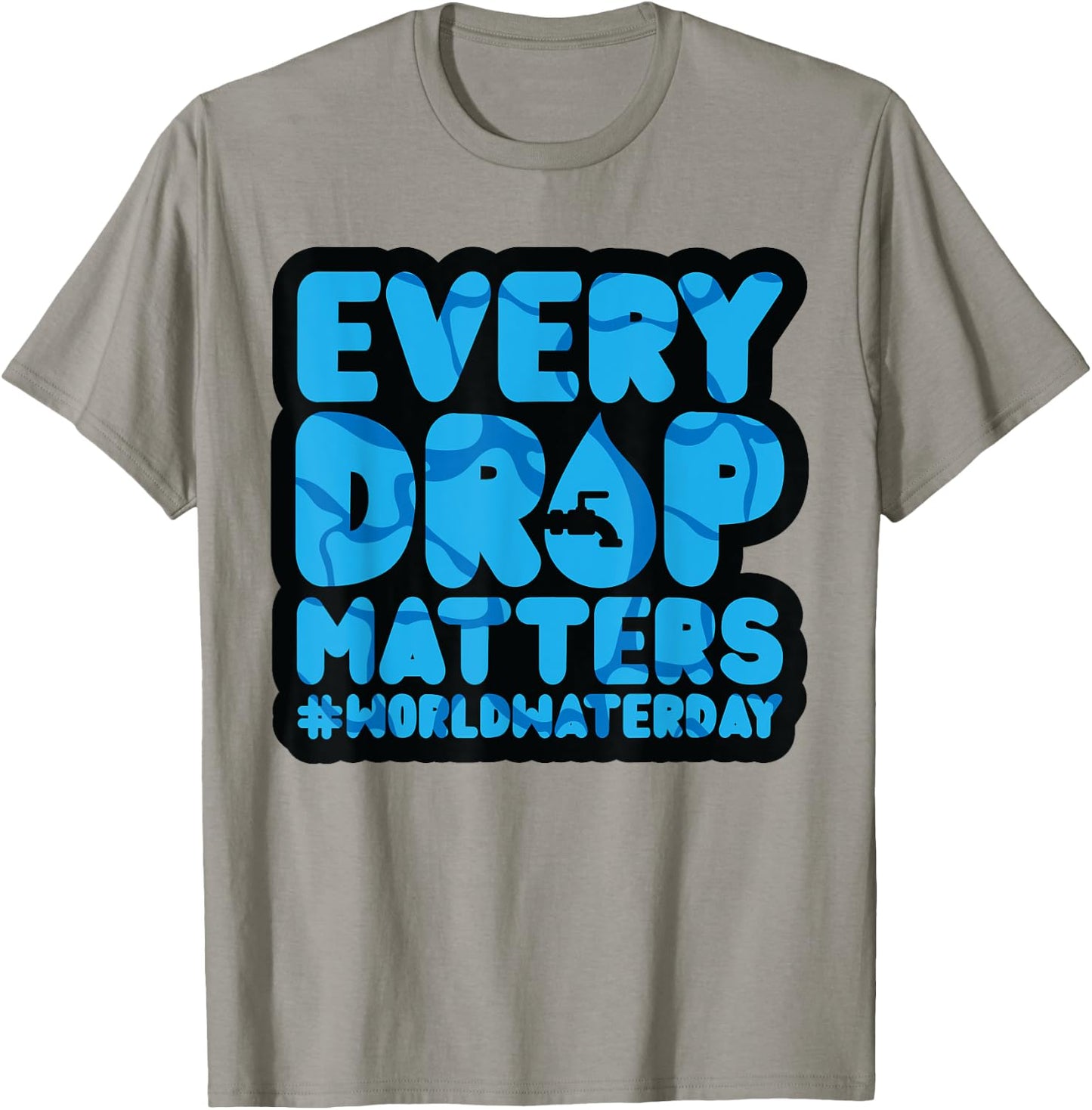 Every Drop Matters World Water Day Save Water T-Shirt - T-Shirt | Sand