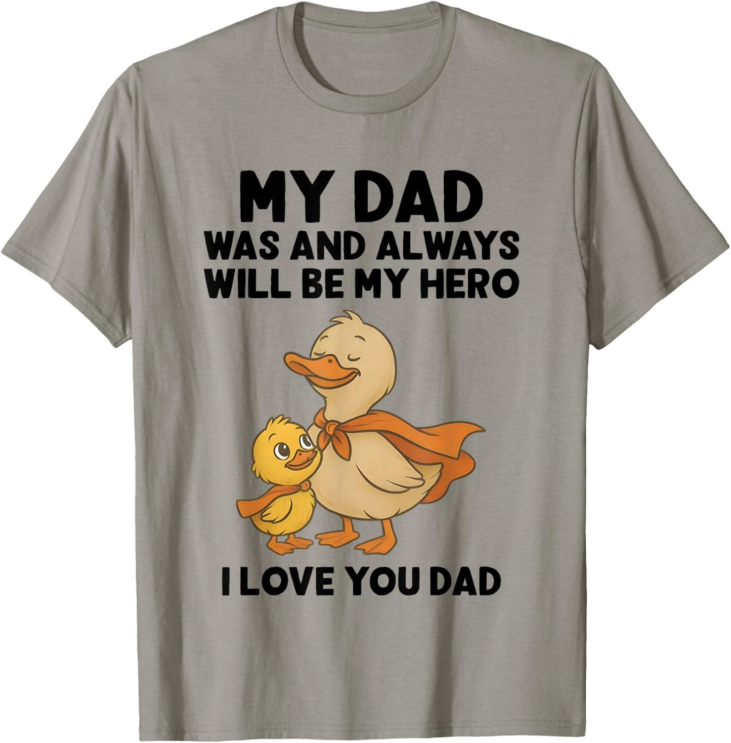 My Dad Was And Always Will Be My Hero I Love You Dad Ducks T-Shirt - T-Shirt | Sand