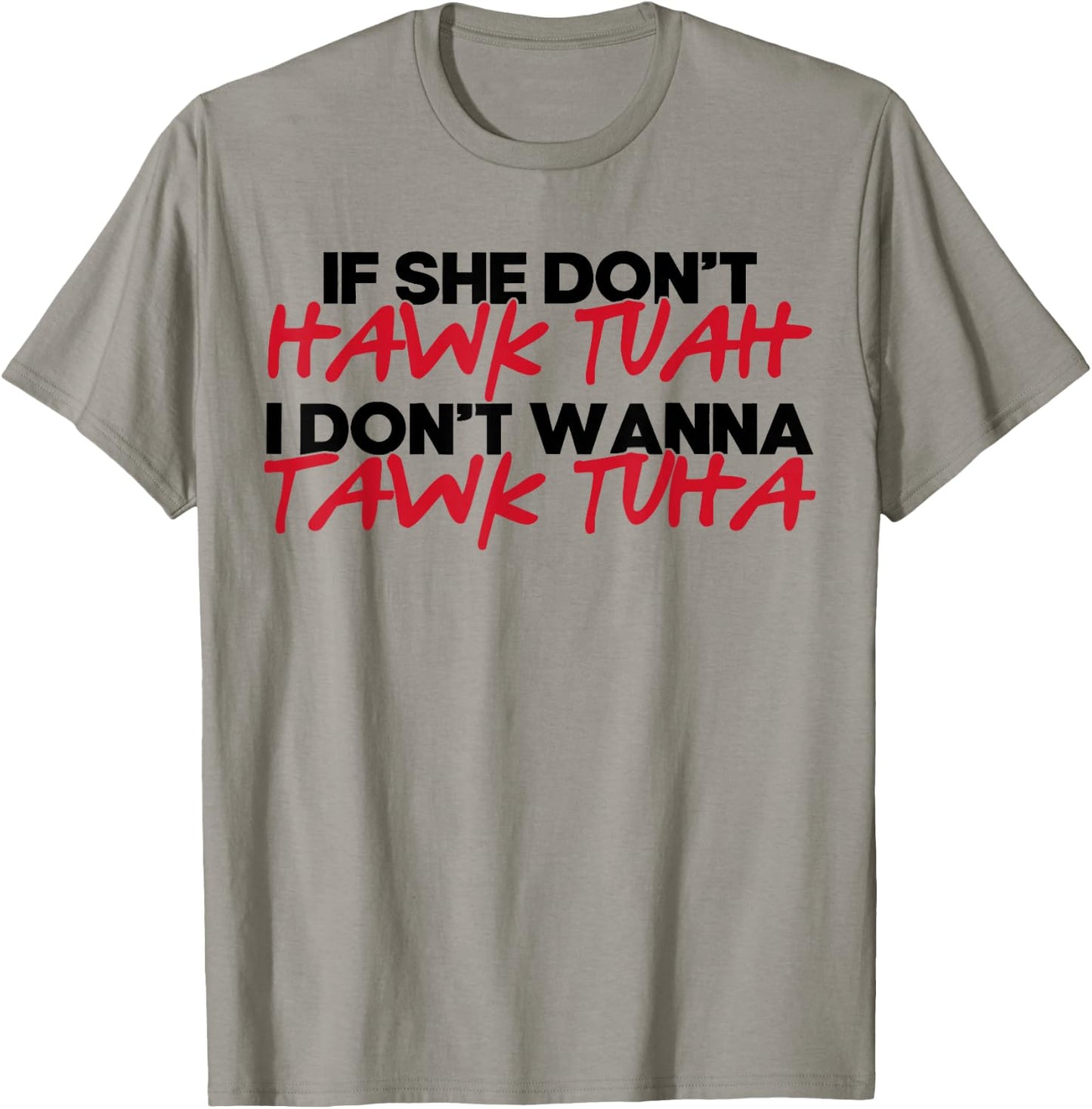 If She Don't Hawk Tuah I Won't Tawk Tuah T-Shirt - T-Shirt | Sand