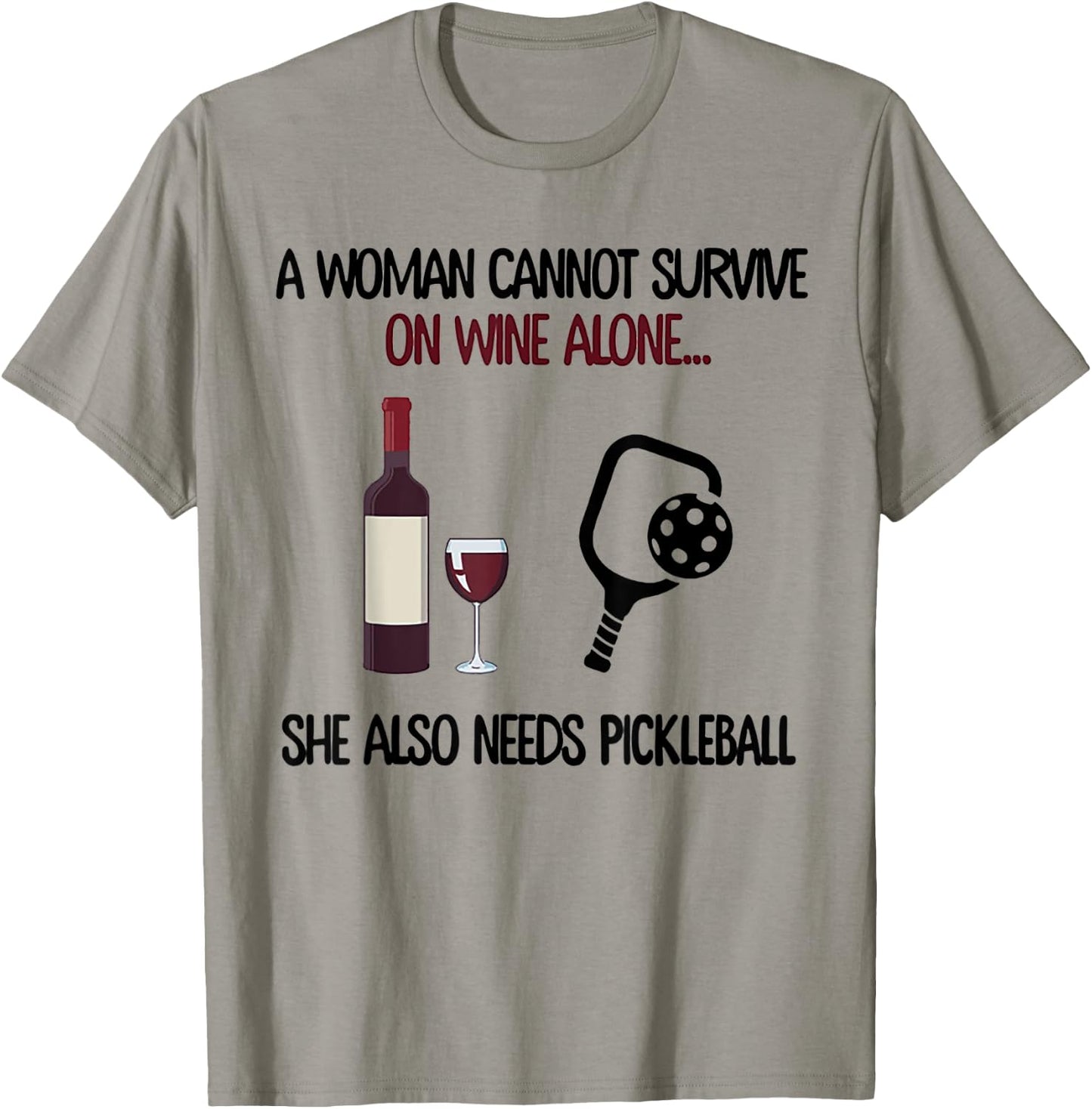 A Woman Cannot Survive On Wine Alone She Needs Pickleball T-Shirt - T-Shirt | Sand