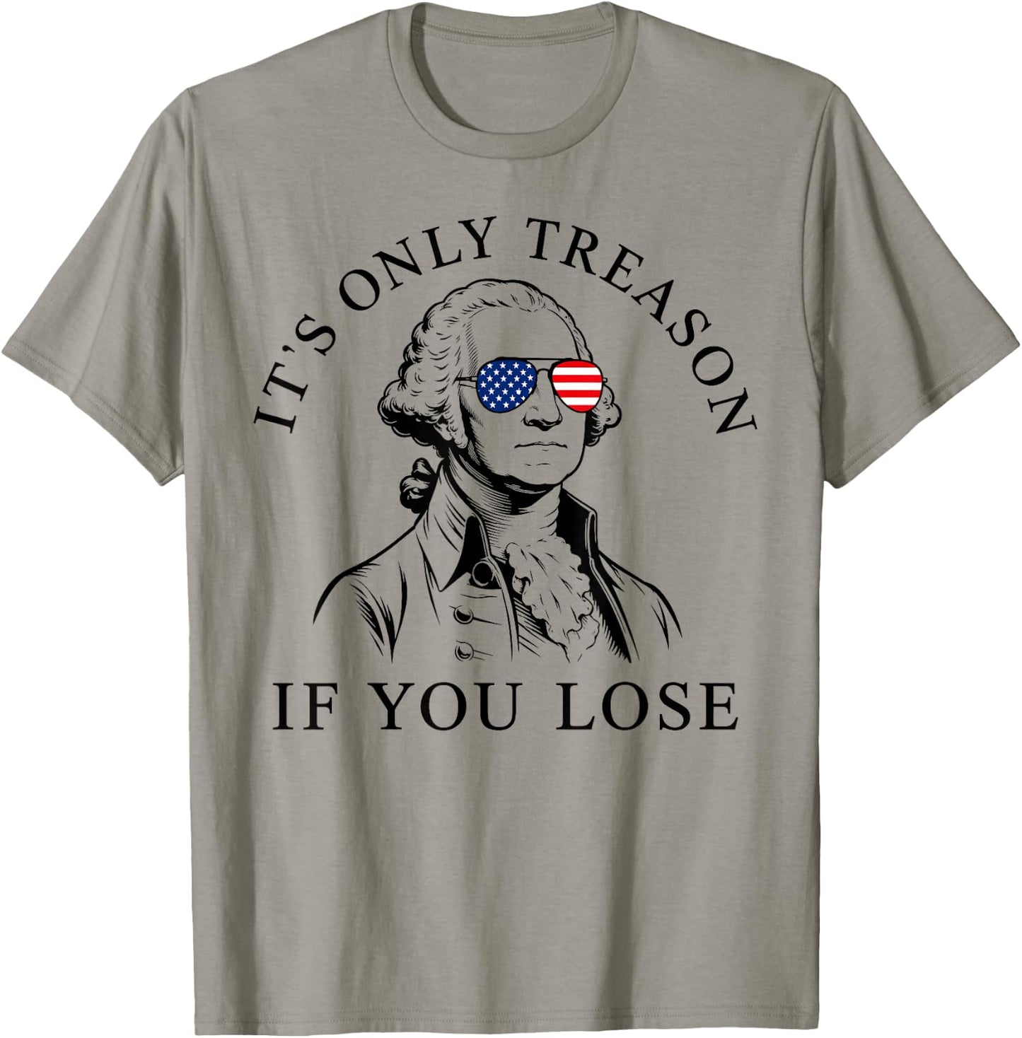 Washington Only Treason If You Lose 4th of July Men Women T-Shirt - T-Shirt | Sand