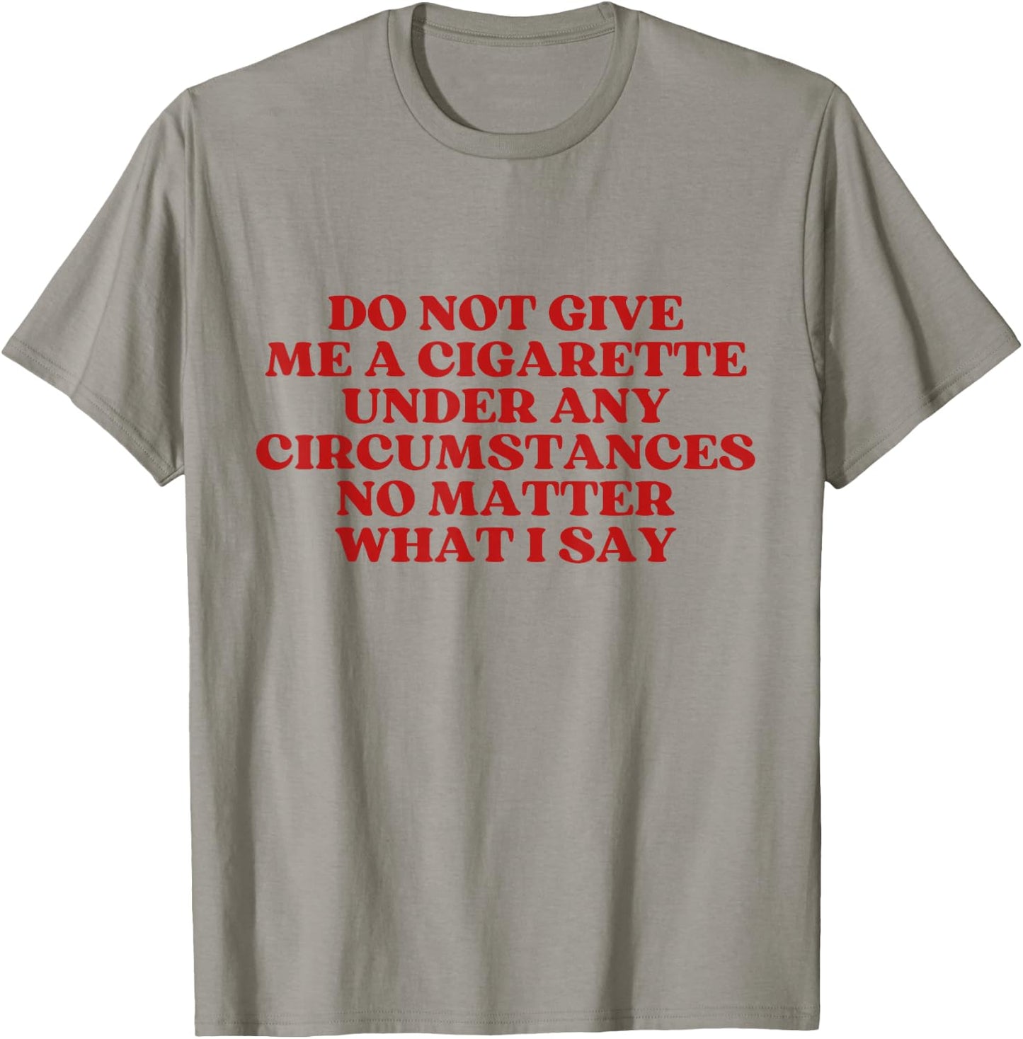 Do Not Give Me A Cigarette Under Any Circumstances Y2K T-Shirt - T-Shirt | Sand