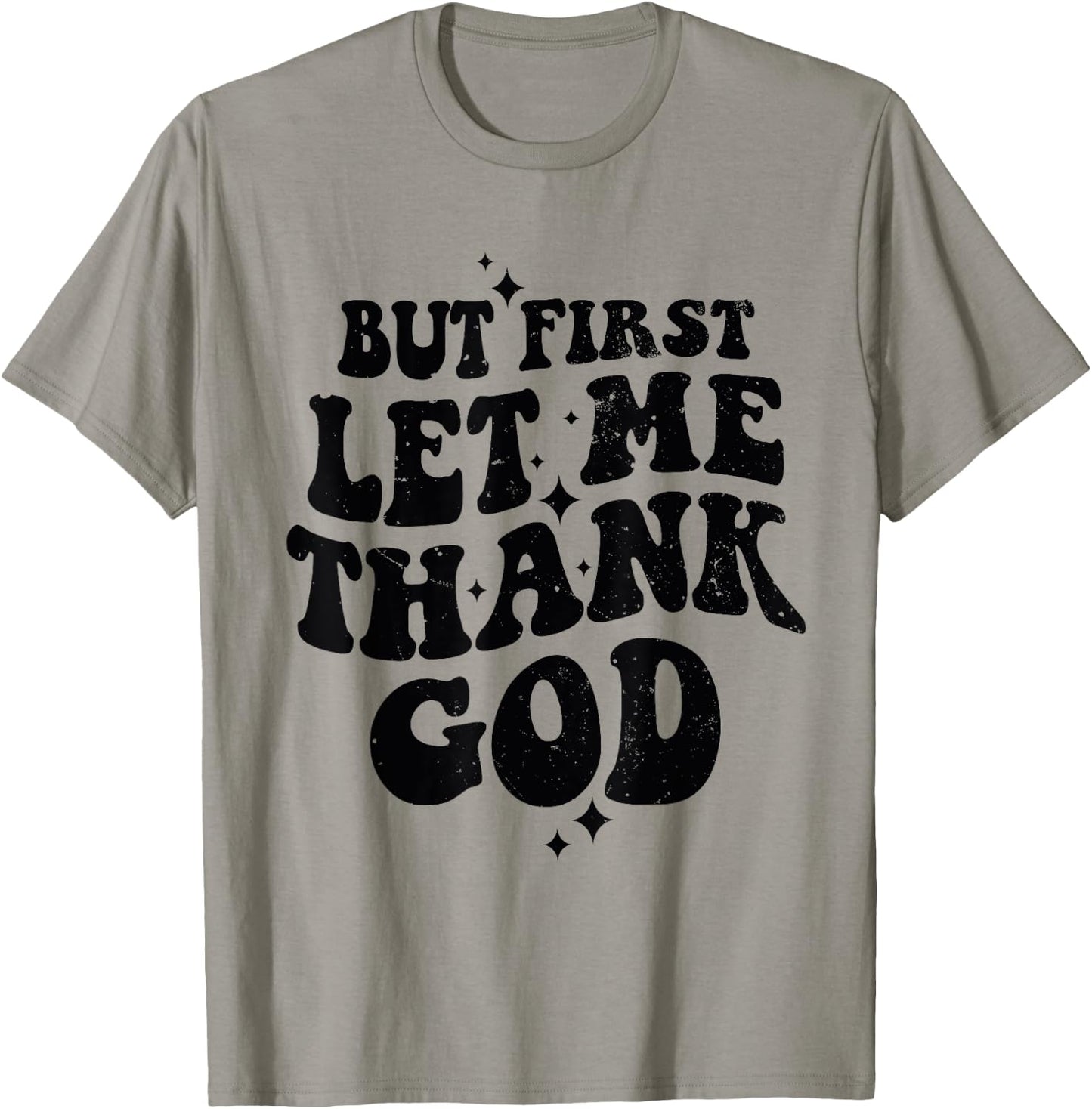 But First Let Me Thank God T-Shirt - T-Shirt | Sand