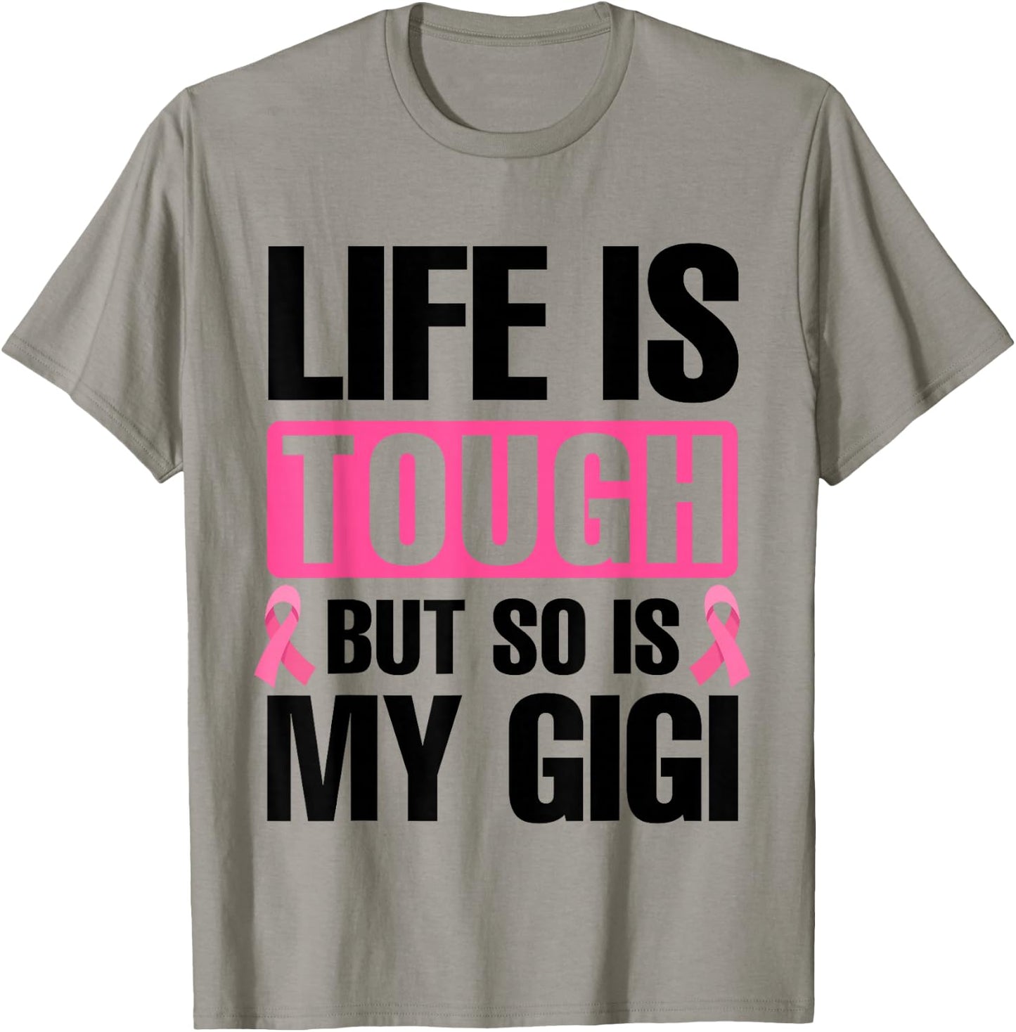 Life Is Tough But So Is My Gigi Breast Cancer Awareness T-Shirt - T-Shirt | Sand