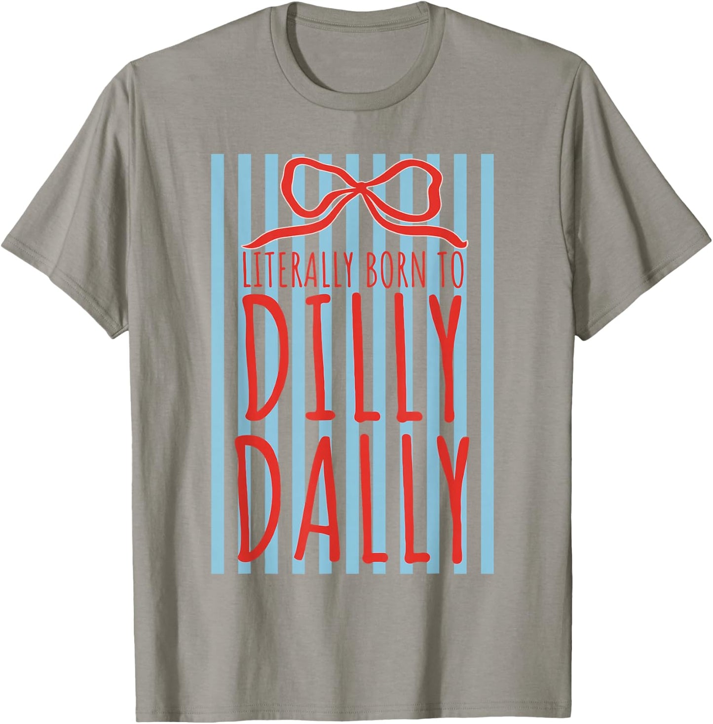 Literally Born to Dilly Dally Funny Humor Sarcastic Graphic T-Shirt - T-Shirt | Sand