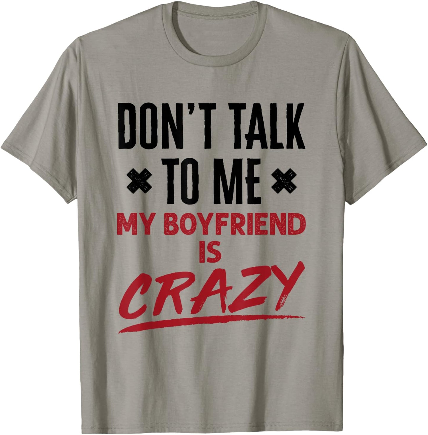 Funny Don't Talk to Me My Boyfriend Is Crazy Jealous BF T-Shirt - T-Shirt | Sand