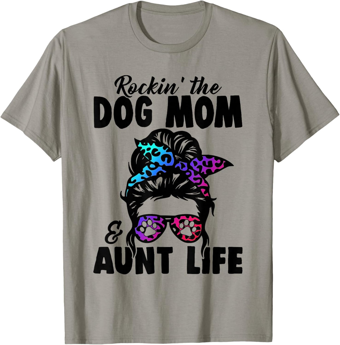 Messy Bun Rockin' The Dog Mom And Aunt Life Funny Dog Lovers T-Shirt - T-Shirt | Sand