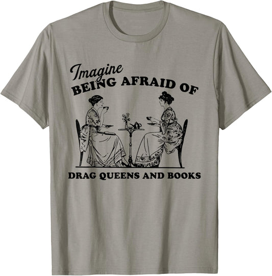 Imagine Being Afraid of Drag Queens and Books Pride Month T-Shirt - T-Shirt | Sand