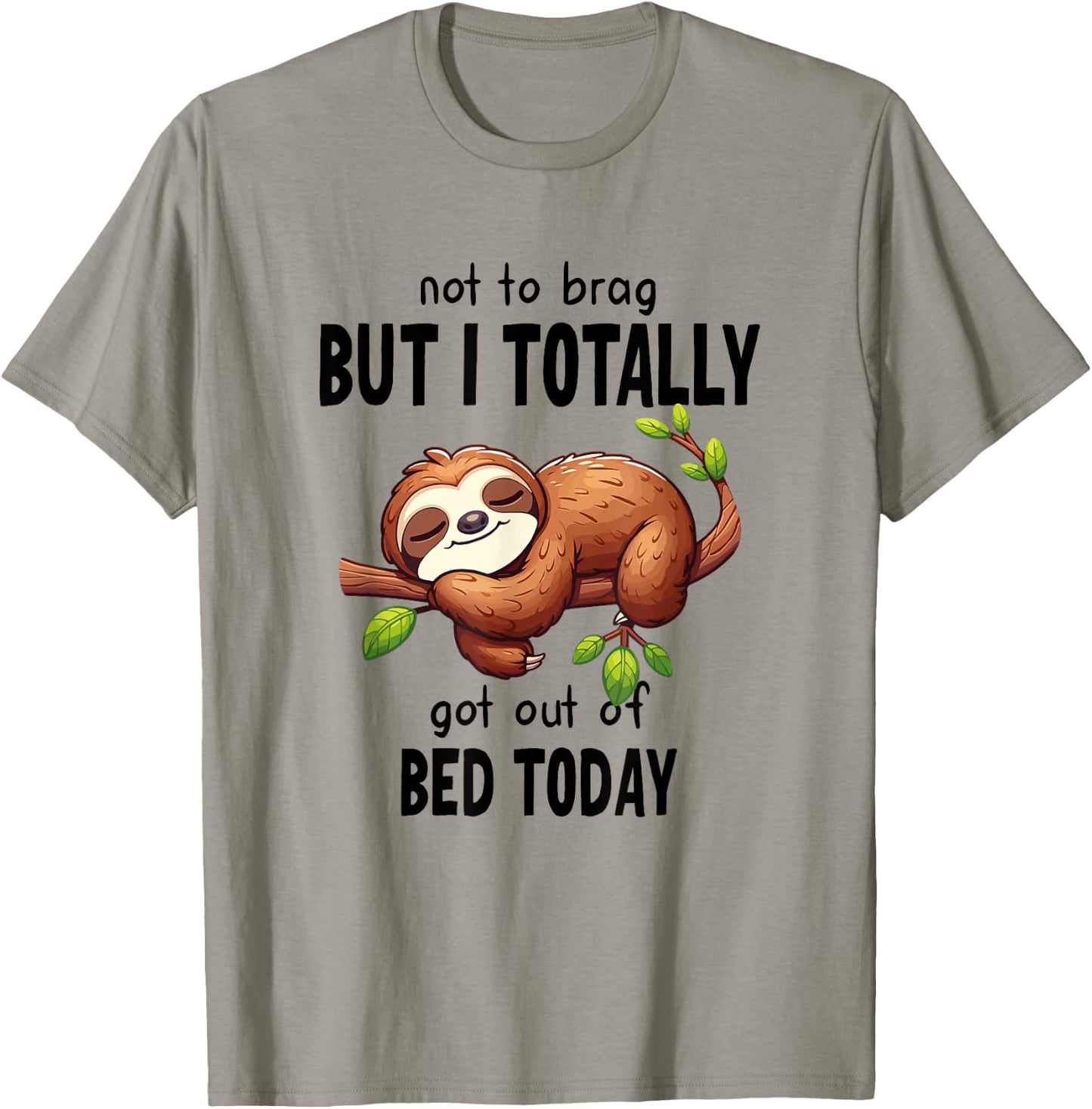 Not To Brag But I Totally Got Out Of Bed Today Sloth Lazy T-Shirt - T-Shirt | Sand