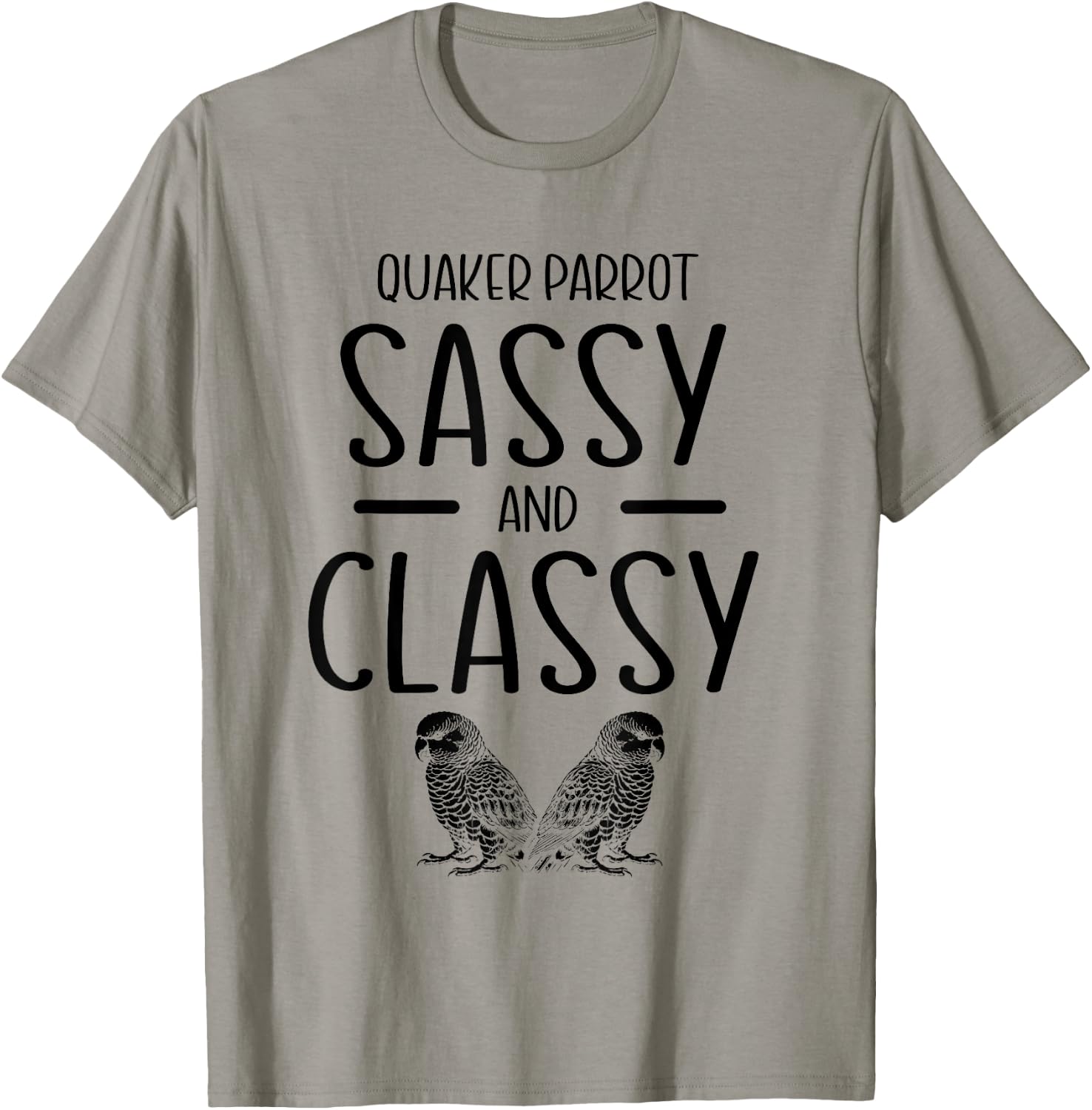 Quaker Parrot Sassy And Classy Monk Parakeet Parrots T-Shirt - T-Shirt | Sand