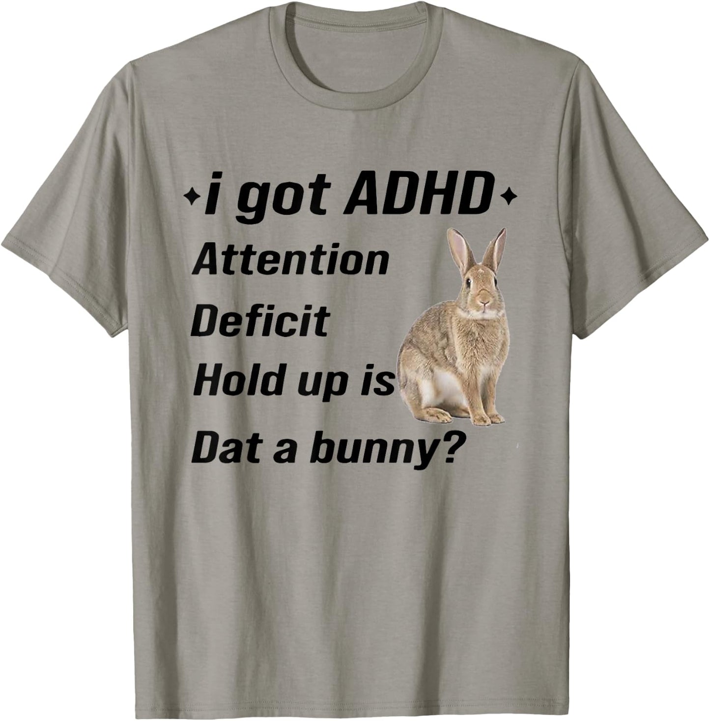 I Got ADHD Attention Deficit Hold Up is Dat A Bunny Funny T-Shirt - T-Shirt | Sand