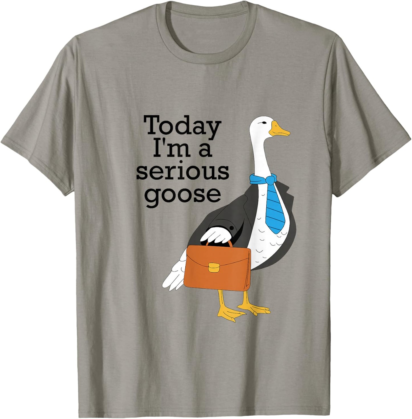 Today I'm A Serious Goose Funny Goose Men Women T-Shirt - T-Shirt | Sand