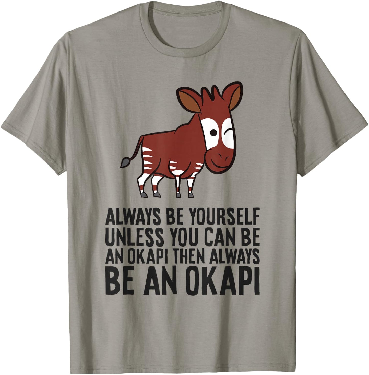 Always Be Yourself Unless You Can Be An Okapi T-Shirt - T-Shirt | Sand