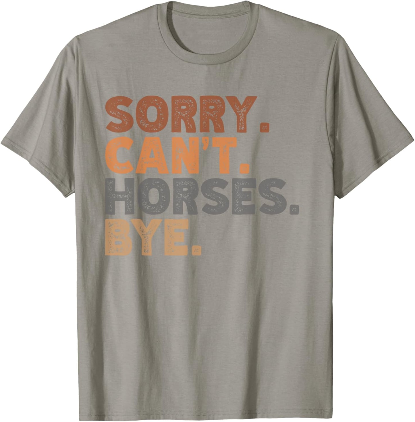 Sorry Can't Horses Bye, Funny Horses Player Sayings T-Shirt - T-Shirt | Sand