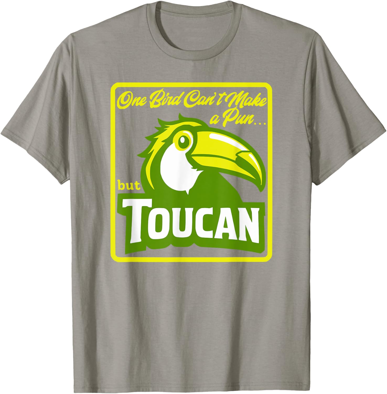 One Bird Can't Make a Pun But Toucan Funny Bird Pun Dad Joke T-Shirt - T-Shirt | Sand